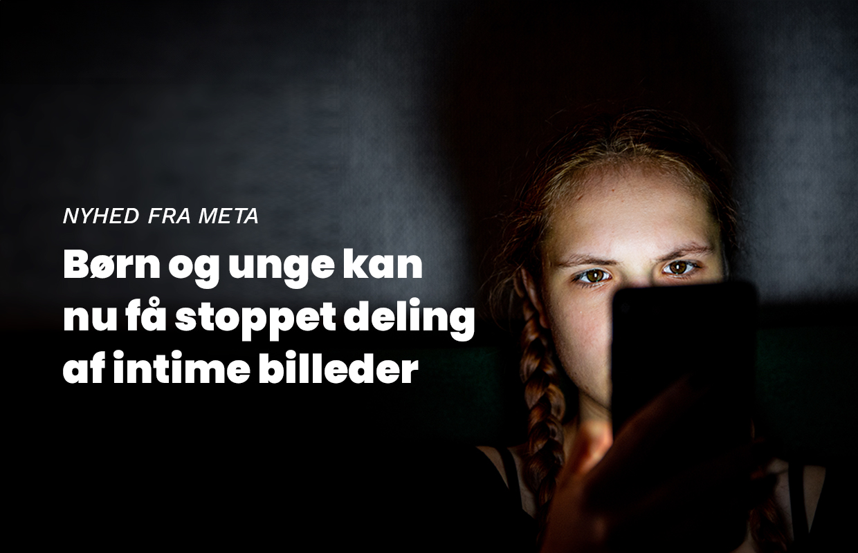 Nyhed fra Meta: Børn og unge kan nu få stoppet deling af intime billeder